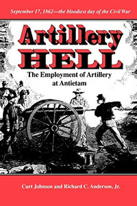 Artillery Hell: The Employment Of Artillery At Antietam (Williams-Ford Texas A&M University Military History Series)