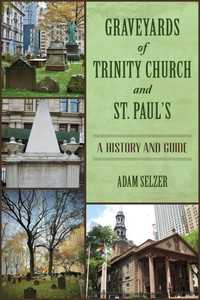 Graveyards of Trinity Church and St. Paul's: A History and Guide