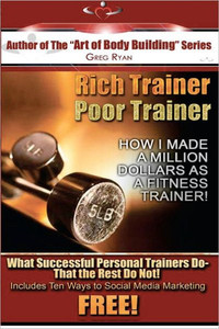Rich Trainer, Poor Trainer- How I Made a Million Dollars as a Fitness Trainer!
