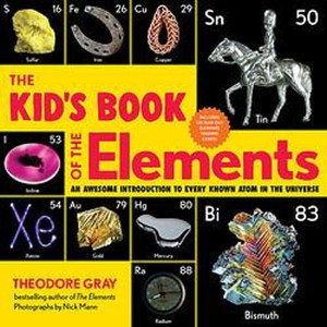 The Kid'S Book Of The Elements: An Awesome Introduction To Every Known Atom In The Universe - Paperback The Kid'S Book Of The Elements: An Awesome Introduction To Every Known Atom In The Universe - Paperback