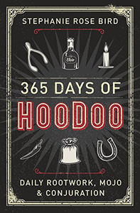 365 Days Of Hoodoo: Daily Rootwork, Mojo & Conjuration