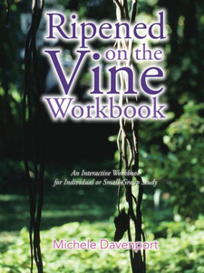 Ripened on the Vine Workbook: An Interactive Workbook for Individual or Small-Group Study