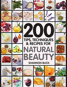 200 Tips, Techniques, And Recipes For Natural Beauty