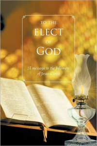 To The Elect Of God: A message to the followers of Jesus Christ