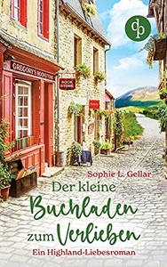 Der Kleine Buchladen Zum Verlieben: Ein Highland-Liebesroman (German Edition) Der Kleine Buchladen Zum Verlieben: Ein Highland-Liebesroman (German Edition)