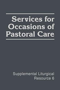 Services For Occasions Of Pastoral Care (Slr) (Supplemental Liturgical Resources) Services For Occasions Of Pastoral Care (Slr) (Supplemental Liturgical Resources)