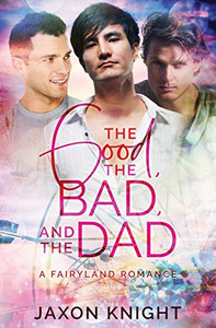 The Good, the Bad and the Dad (Fairyland Romances)