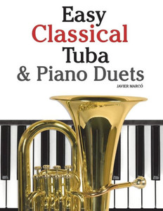 Easy Classical Tuba & Piano Duets: Featuring Music of Bach, Grieg, Wagner, Vivaldi and Other Composers