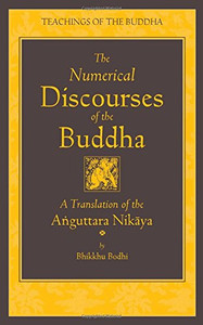 The Numerical Discourses Of The Buddha: A Complete Translation Of The Anguttara Nikaya (The Teachings Of The Buddha) The Numerical Discourses Of The Buddha: A Complete Translation Of The Anguttara Nikaya (The Teachings Of The Buddha)