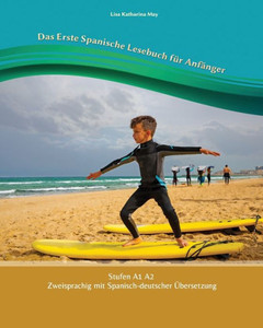 Das Erste Spanische Lesebuch für Anfänger: Stufen A1 und A2 Zweisprachig mit Spanisch-deutscher Übersetzung