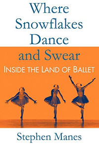 Where Snowflakes Dance and Swear: Inside the Land of Ballet Where Snowflakes Dance and Swear: Inside the Land of Ballet