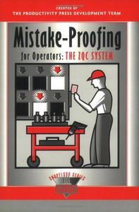 Mistake-Proofing For Operators: The Zqc System (The Shopfloor Series) Mistake-Proofing For Operators: The Zqc System (The Shopfloor Series)