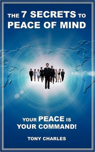 The 7 Secrets to Peace of Mind: Your Peace Is Your Command!