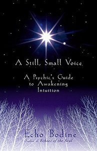 A Still, Small Voice: A Psychic'S Guide To Awakening Intuition
