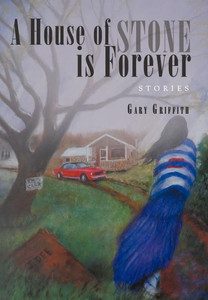 A House of Stone Is Forever: Stories