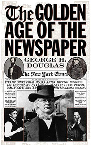 The Golden Age Of The Newspaper The Golden Age Of The Newspaper