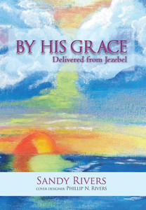 By His Grace: Delivered from Jezebel
