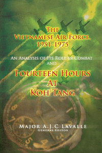 The Vietnamese Air Force, 1951-1975: An Analysis of Its Role In Combat and Fourteen Hours at Koh Tang: USAF Southeast Asia Monograph Series Volume III