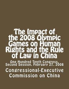 The Impact of the 2008 Olympic Games on Human Rights and the Rule of Law in China: One Hundred Tenth Congress, Second Session, February 27, 2008