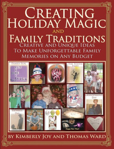 Creating Holiday Magic & Family Traditions: Creative and Unique Ideas to Make Unforgettable Family Memories on Any Budget