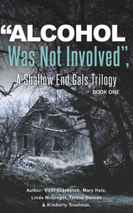 ""Alcohol Was Not Involved"": A Shallow End Gals Trilogy
