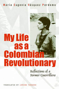 My Life As A Colombian Revolutionary: Reflections Of A Former Guerrillera