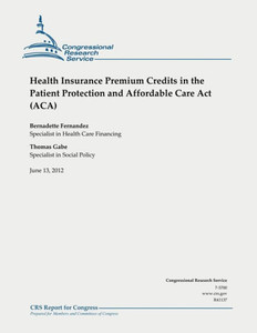 Health Insurance Premium Credits in the Patient Protection and Affordable Care Act (ACA)