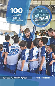 100 Ejercicios Y Juegos Seleccionados De Iniciaci??N Al Baloncesto (Preminibasket) (Spanish Edition) 100 Ejercicios Y Juegos Seleccionados De Iniciaci??N Al Baloncesto (Preminibasket) (Spanish Edition)