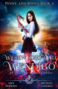 Werewolves And Wendigo: An Unveiled Academy Novel (Penny and Boots) Werewolves And Wendigo: An Unveiled Academy Novel (Penny and Boots)