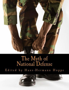The Myth of National Defense (Large Print Edition): Essays on the Theory and History of Security Production Large Print