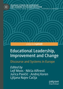 Educational Leadership, Improvement And Change: Discourse And Systems In Europe (Palgrave Studies On Leadership And Learning In Teacher Education) Educational Leadership, Improvement And Change: Discourse And Systems In Europe (Palgrave Studies On Leadership And Learning In Teacher Education)