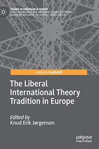 The Liberal International Theory Tradition In Europe (Trends In European Ir Theory) The Liberal International Theory Tradition In Europe (Trends In European Ir Theory)