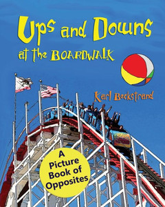 Ups & Downs at the Boardwalk: A Picture Book of Opposites