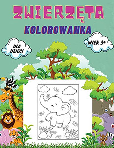 Zwierzeta Kolorowanka Dla Dzieci Wiek 3+: Zwierzeta Kolorowanka Dla Maluch??W, Przedszkolak??W I Wieku Przedszkolnego: Wielka Ksiega ... Morskich Kolorowanka. (Polish Edition)