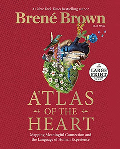 Atlas Of The Heart: Mapping Meaningful Connection And The Language Of Human Experience (Random House Large Print)