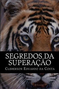 segredos da superacao: hoje melhor do que ontem; amanha melhor do que hoje