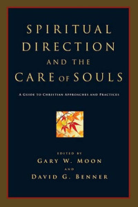 Spiritual Direction And The Care Of Souls: A Guide To Christian Approaches And Practices Spiritual Direction And The Care Of Souls: A Guide To Christian Approaches And Practices