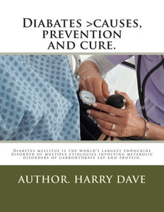 Diabates >causes, prevention and cure.: Diabates > causes, prevention and cure