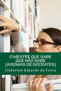 o mestre que sabe que nao sabe: axiomas de socrates