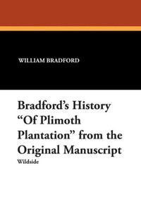 Bradford's History ""Of Plimoth Plantation"" from the Original Manuscript
