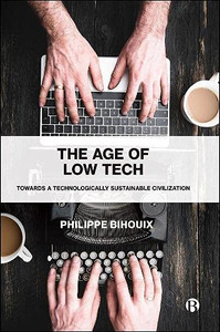 The Age Of Low Tech: Towards A Technologically Sustainable Civilization
