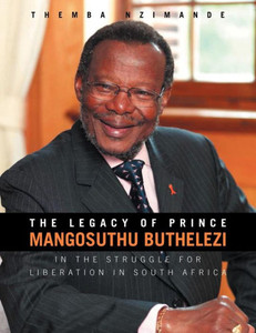 The Legacy of Prince Mangosuthu Buthelezi: In the Struggle for Liberation in South Africa