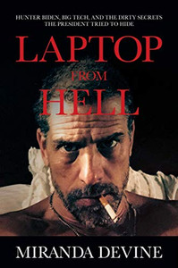 Laptop From Hell: Hunter Biden, Big Tech, And The Dirty Secrets The President Tried To Hide Laptop From Hell: Hunter Biden, Big Tech, And The Dirty Secrets The President Tried To Hide