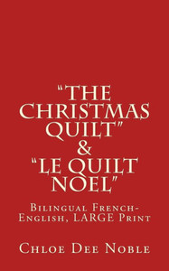 ""The Christmas Quilt"" & ""le Quilt Noel"" - BILINGUE: Bilingual French-English, Large Print Large Print
