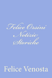 Felice Orsini Notizie Storiche