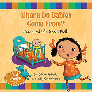 Where Do Babies Come From?: Our First Talk About Birth (Just Enough, 1) Where Do Babies Come From?: Our First Talk About Birth (Just Enough, 1)