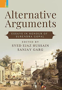 Alternative Arguments: Essays In Honour Of Surendra Gopal