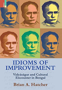Idioms Of Improvement: Vidyasagar And Cultural Encounter In Bengal