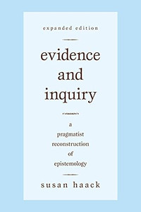 Evidence And Inquiry: A Pragmatist Reconstruction Of Epistemology Evidence And Inquiry: A Pragmatist Reconstruction Of Epistemology