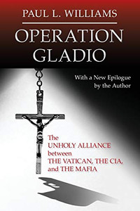 Operation Gladio: The Unholy Alliance Between The Vatican, The Cia, And The Mafia